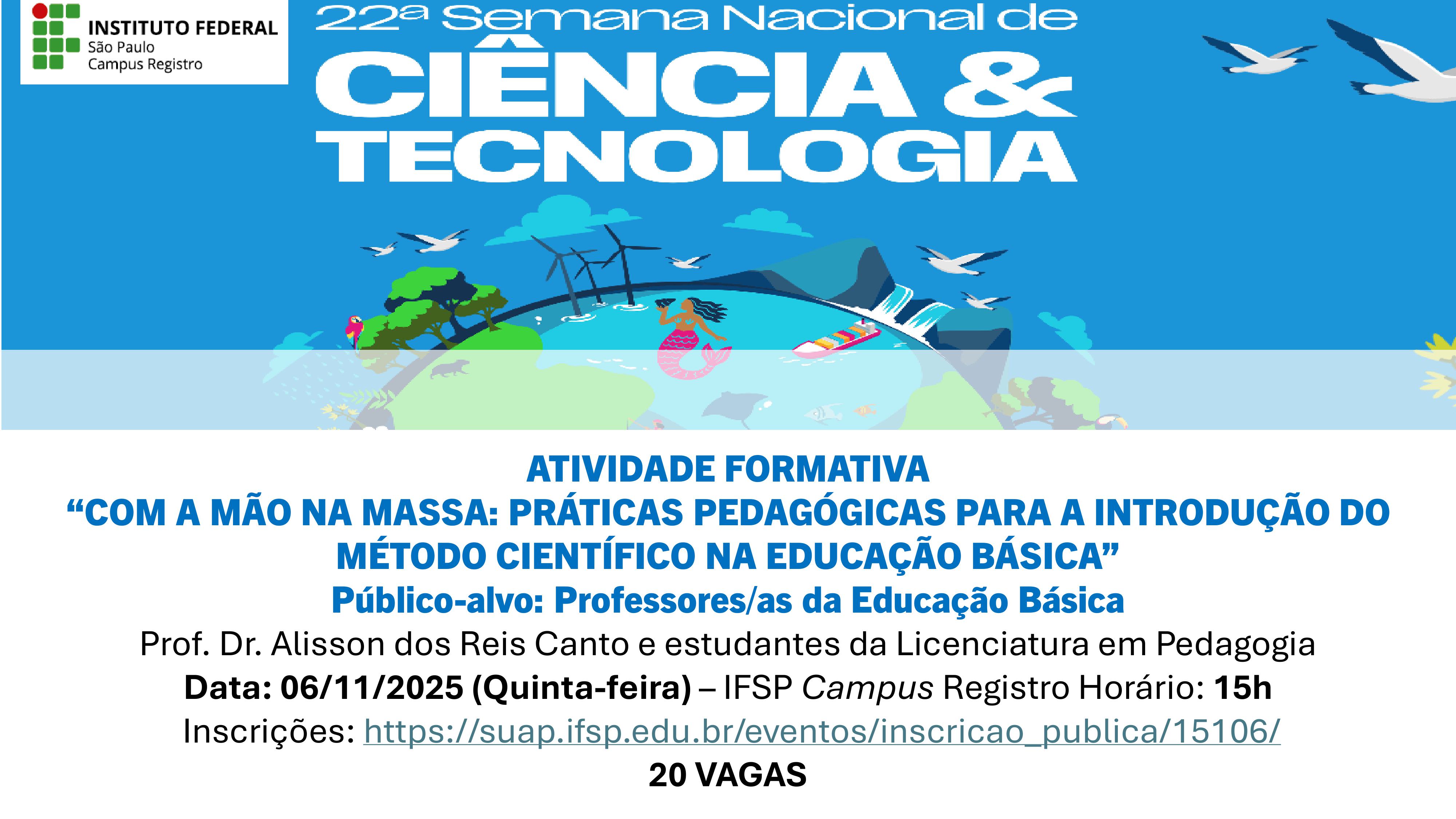 Foto de Evento - Atividade formativa: COM A MÃO NA MASSA: PRÁTICAS PEDAGÓGICAS PARA A INTRODUÇÃO DO MÉTODO CIENTÍFICO NA EDUCAÇÃO BÁSICA
