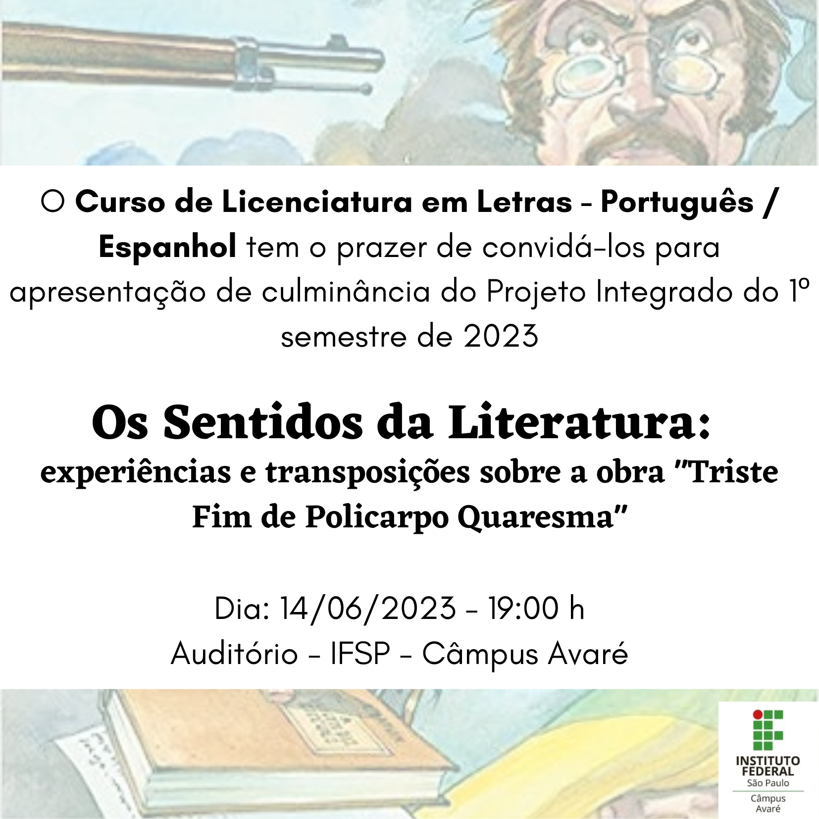 Foto de OS SENTIDOS DA LITERATURA: EXPERIÊNCIAS E TRANSPOSIÇÕES SOBRE A OBRA “TRISTE FIM DE POLICARPO QUARESMA” - Projeto Integrador – 1º semestre 2023 - Curso de Letras